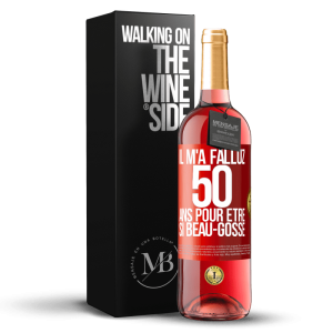 «Il m’a fallu 50 ans pour être si beau-gosse» Édition ROSÉ. liquidation