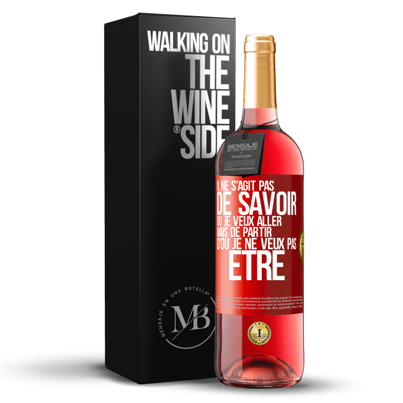 «Il ne s’agit pas de savoir où je veux aller mais de partir d’où je ne veux pas être» Édition ROSÉ. en ligne
